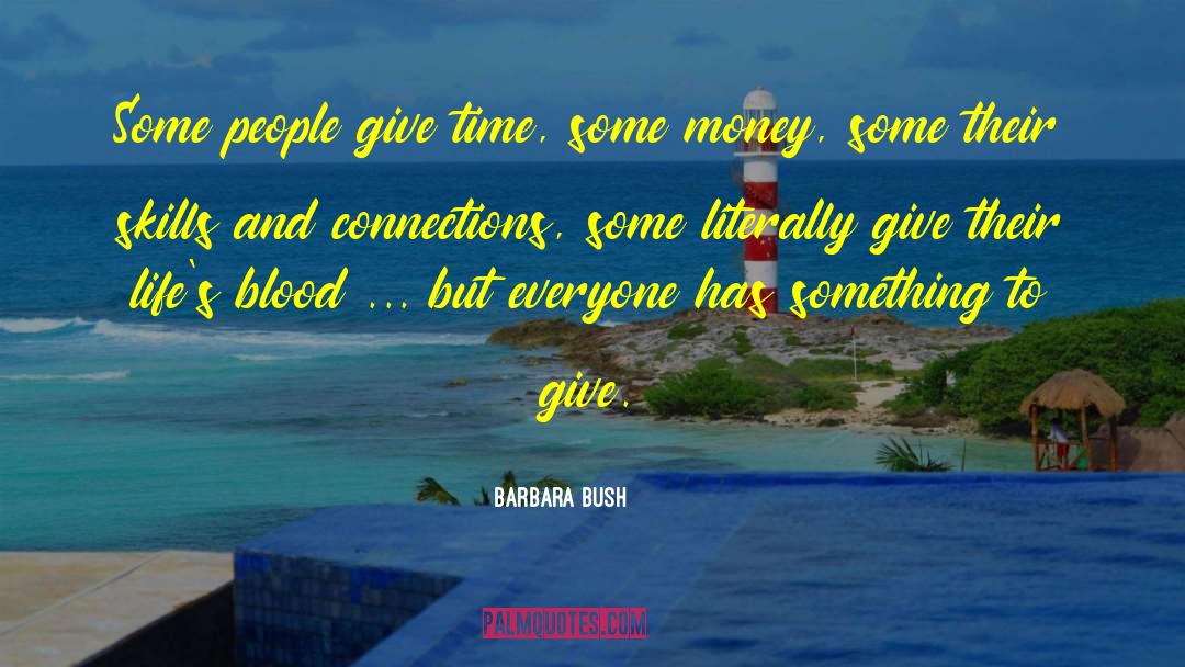 Barbara Bush Quotes: Some people give time, some
