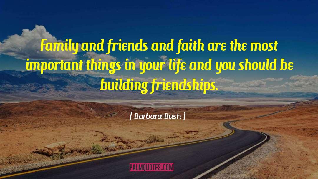 Barbara Bush Quotes: Family and friends and faith