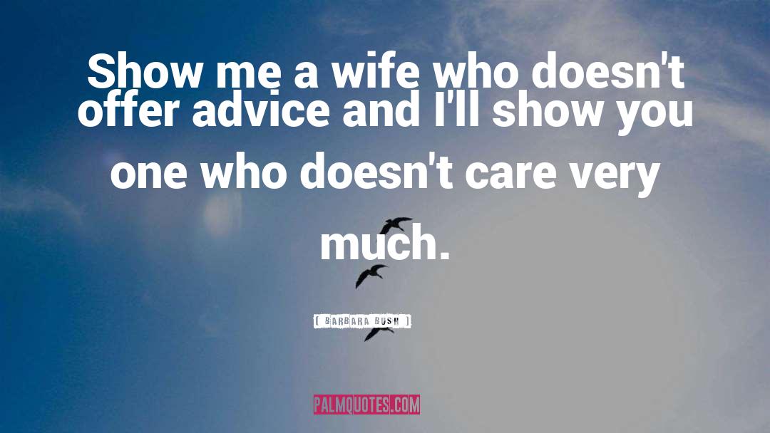 Barbara Bush Quotes: Show me a wife who