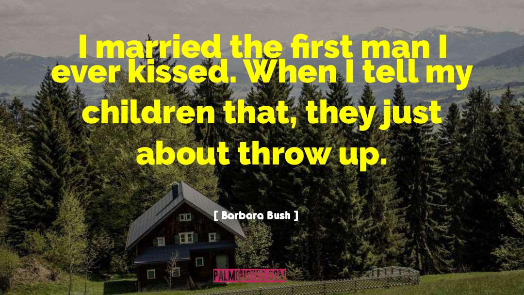 Barbara Bush Quotes: I married the first man