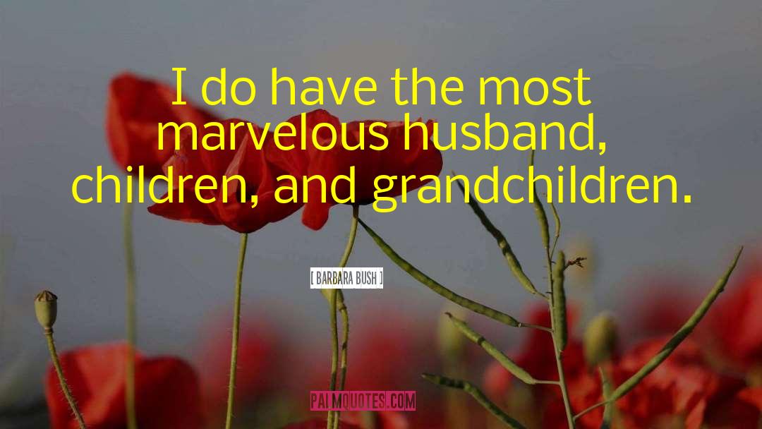 Barbara Bush Quotes: I do have the most