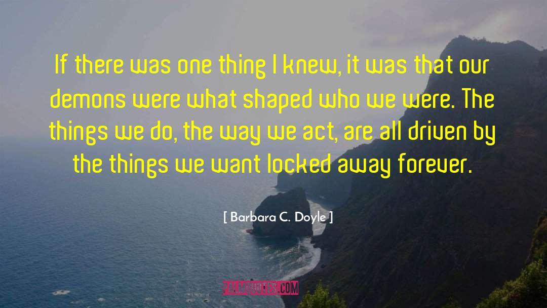 Barbara C. Doyle Quotes: If there was one thing