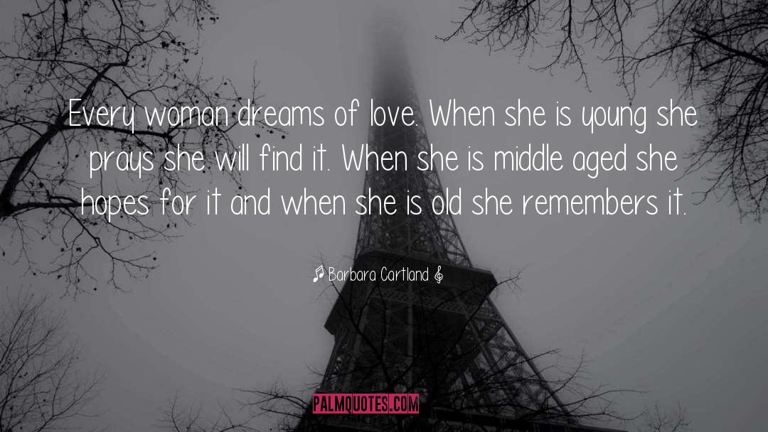 Barbara Cartland Quotes: Every woman dreams of love.
