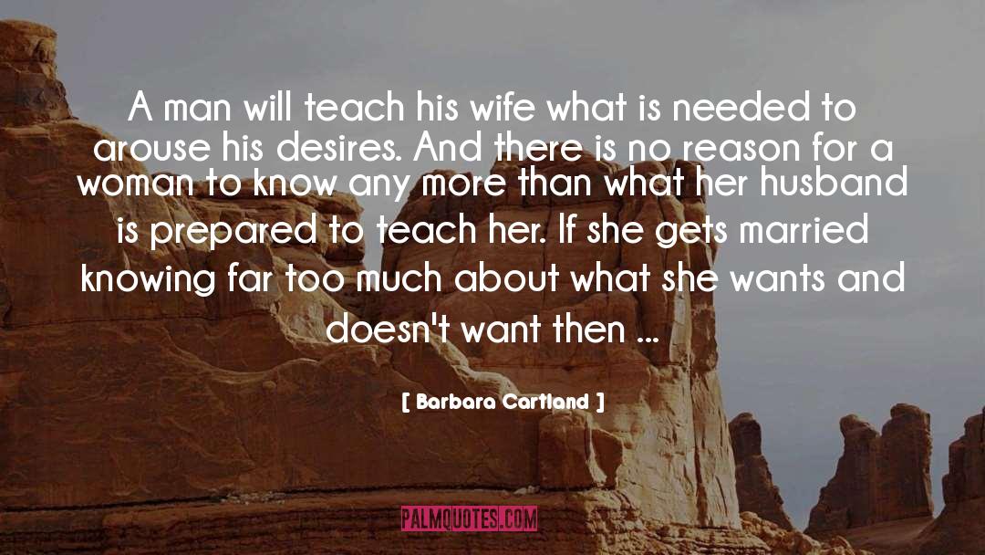 Barbara Cartland Quotes: A man will teach his