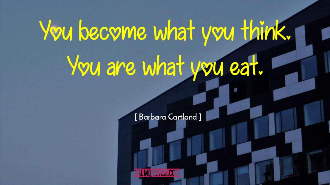 Barbara Cartland Quotes: You become what you think.
