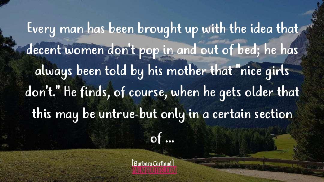 Barbara Cartland Quotes: Every man has been brought