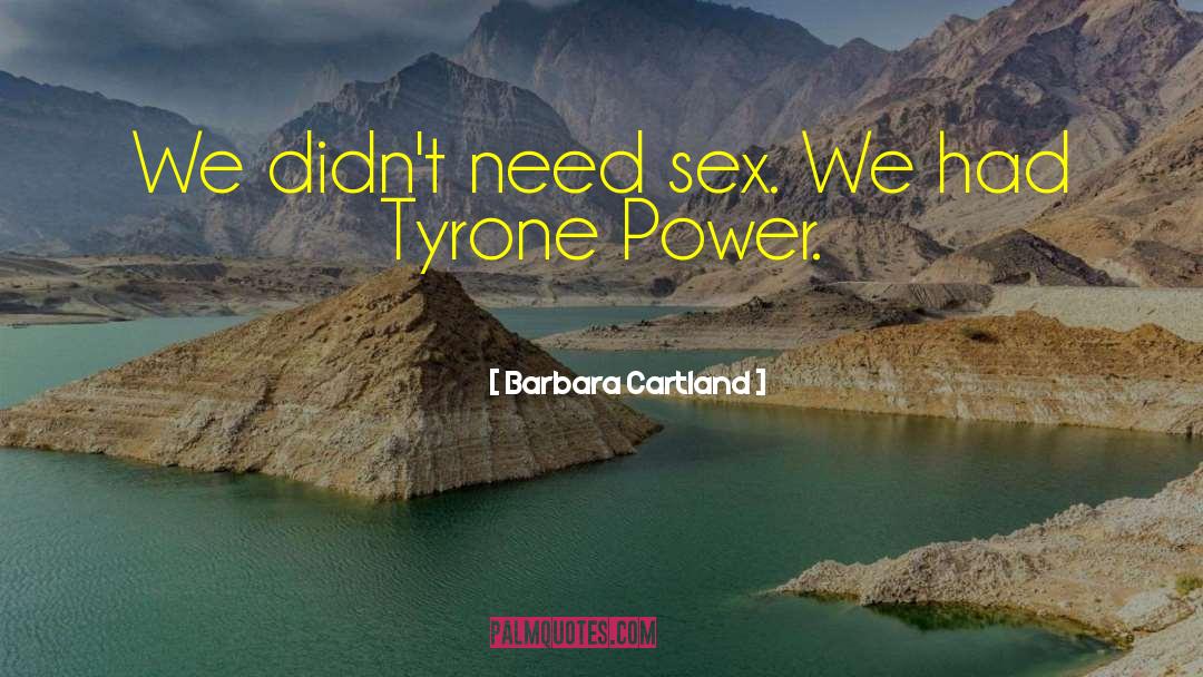 Barbara Cartland Quotes: We didn't need sex. We