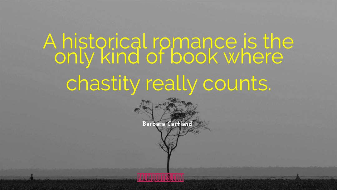 Barbara Cartland Quotes: A historical romance is the