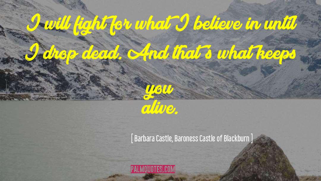 Barbara Castle, Baroness Castle Of Blackburn Quotes: I will fight for what