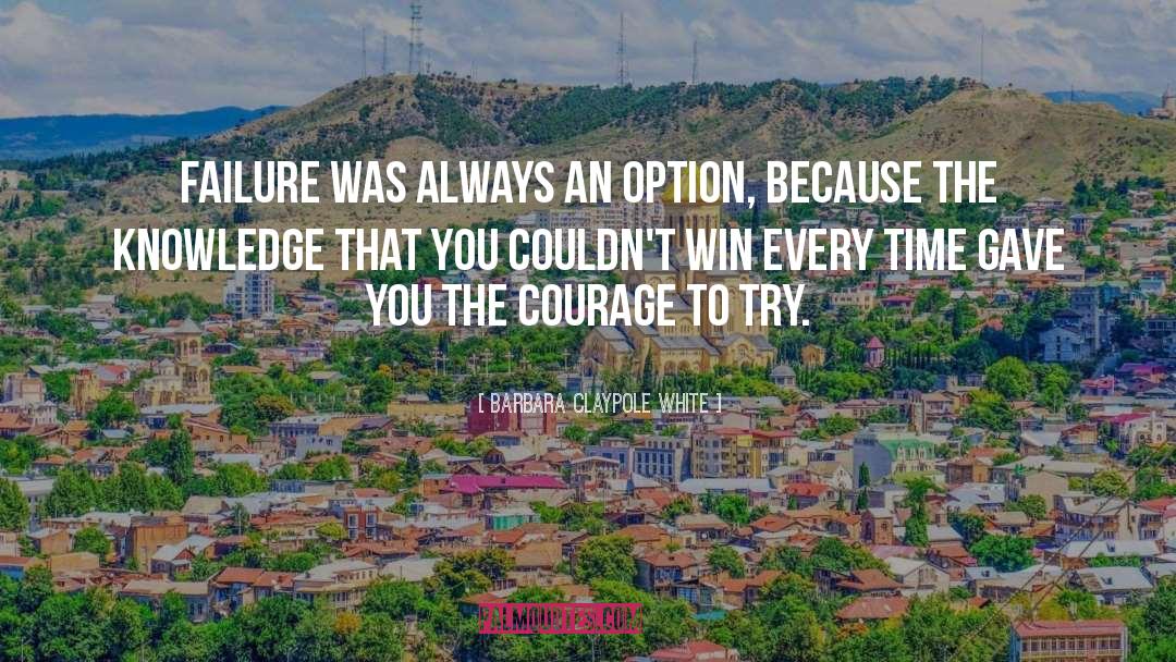 Barbara Claypole White Quotes: Failure was always an option,