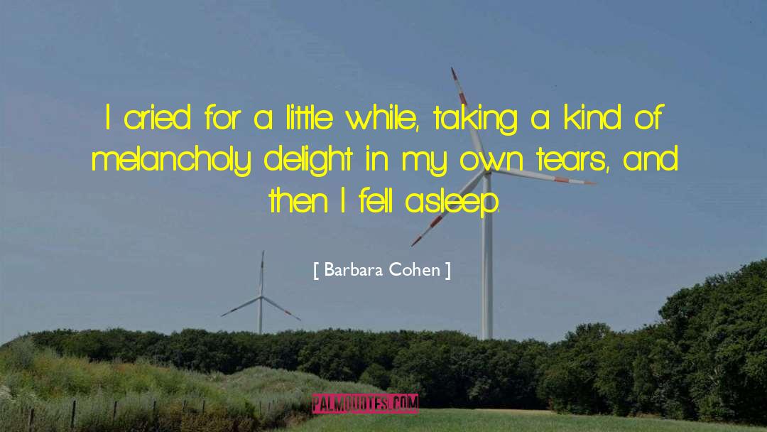 Barbara Cohen Quotes: I cried for a little