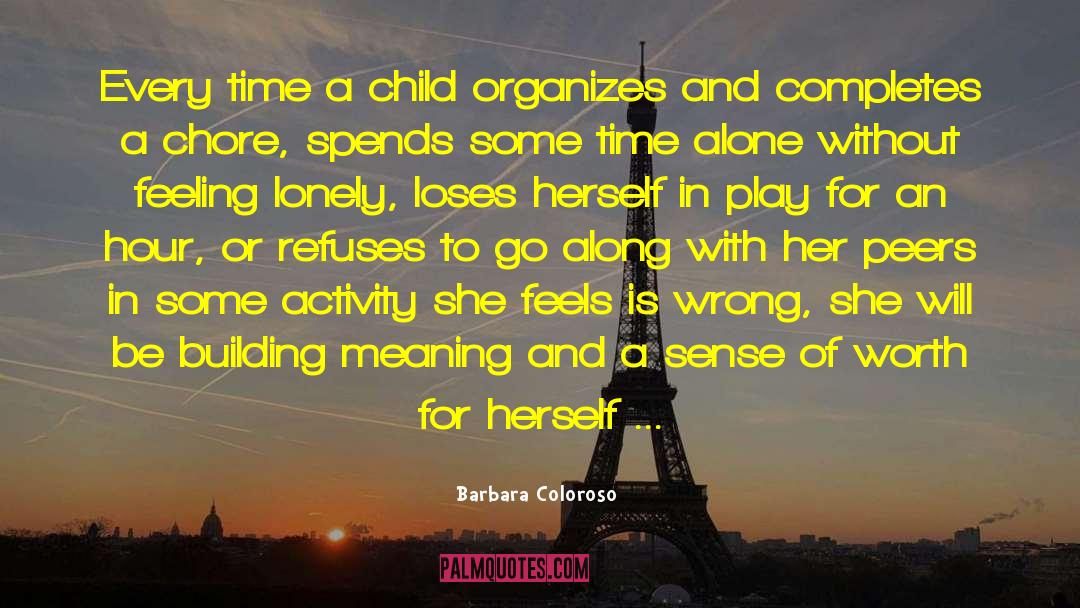 Barbara Coloroso Quotes: Every time a child organizes