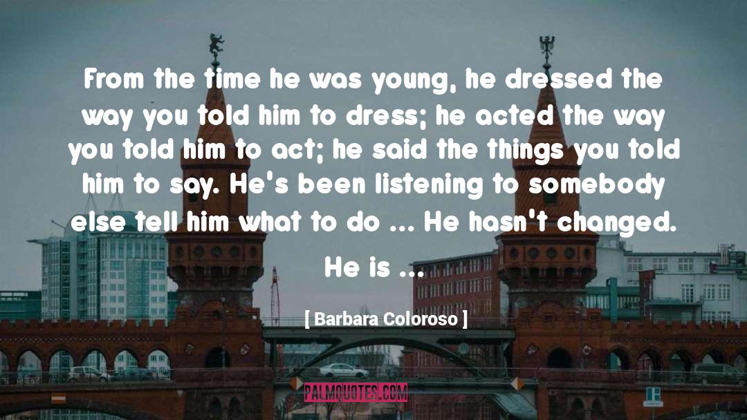 Barbara Coloroso Quotes: From the time he was