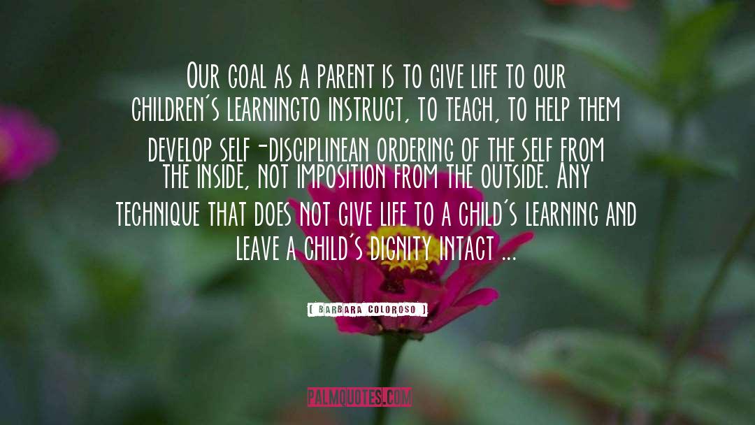 Barbara Coloroso Quotes: Our goal as a parent