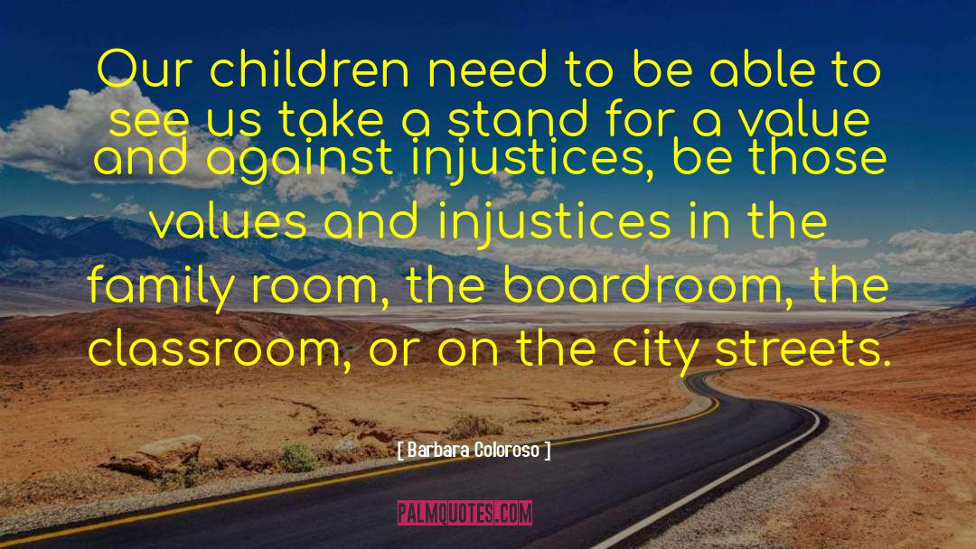 Barbara Coloroso Quotes: Our children need to be