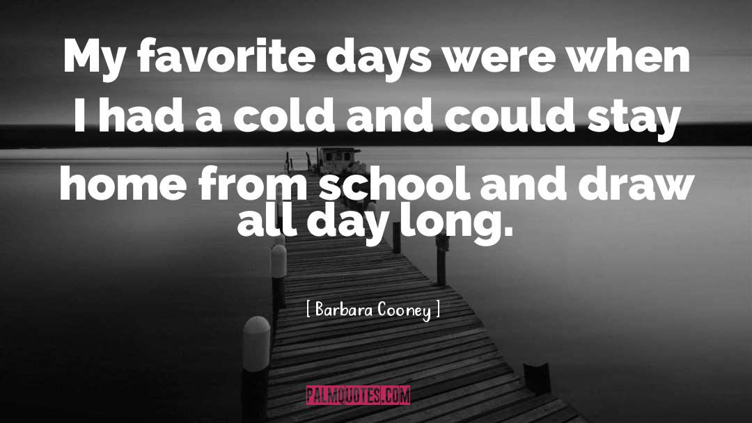 Barbara Cooney Quotes: My favorite days were when