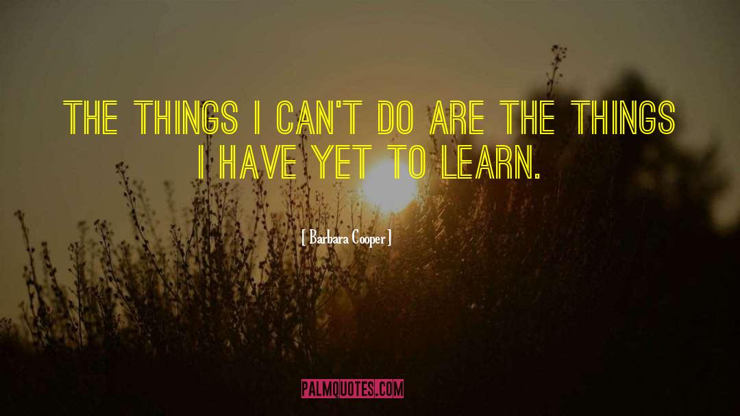 Barbara Cooper Quotes: The things I can't do