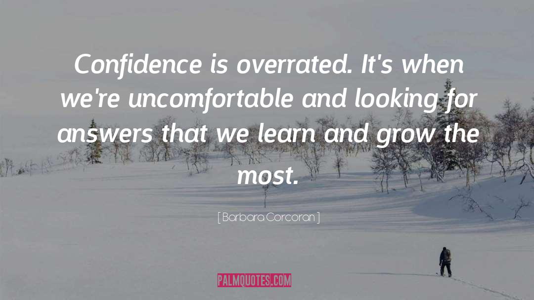 Barbara Corcoran Quotes: Confidence is overrated. It's when