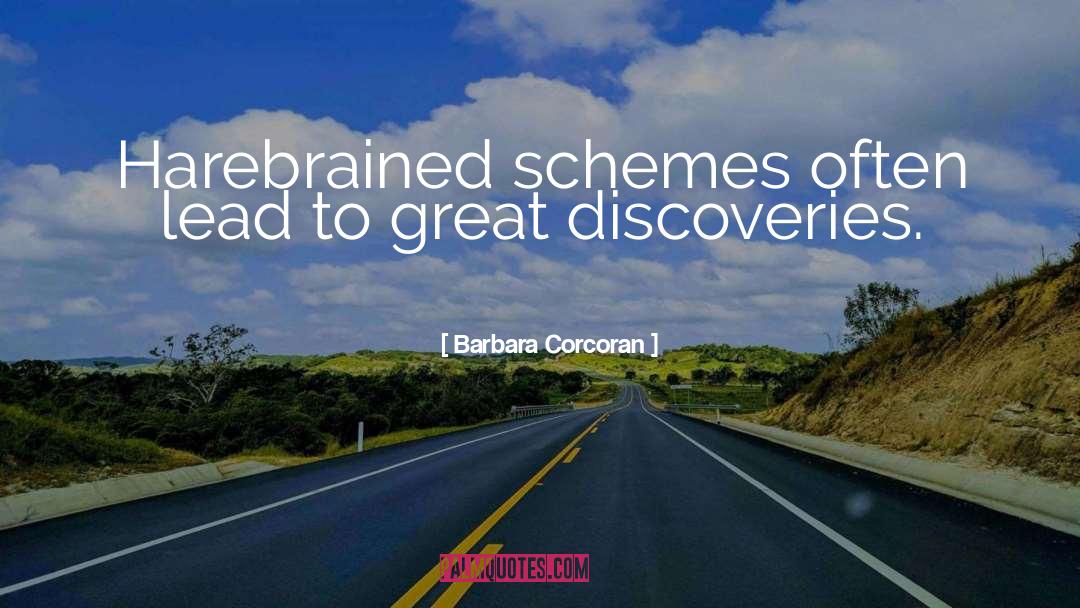 Barbara Corcoran Quotes: Harebrained schemes often lead to