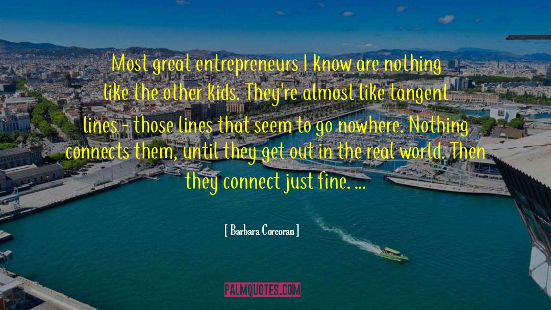 Barbara Corcoran Quotes: Most great entrepreneurs I know