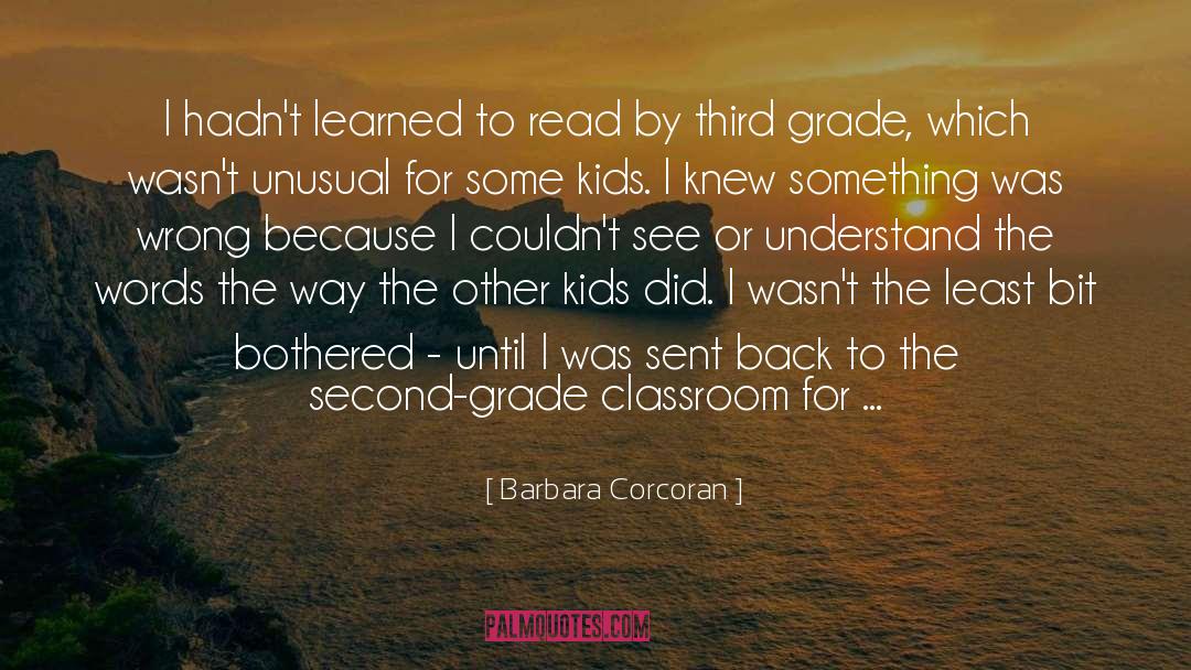 Barbara Corcoran Quotes: I hadn't learned to read