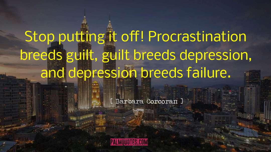 Barbara Corcoran Quotes: Stop putting it off! Procrastination
