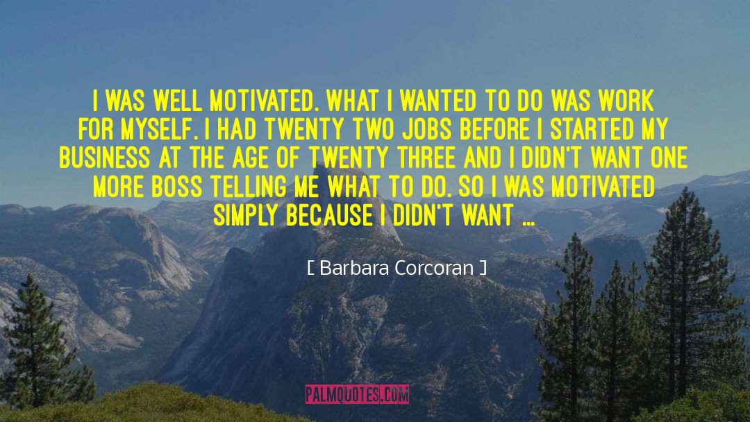 Barbara Corcoran Quotes: I was well motivated. What