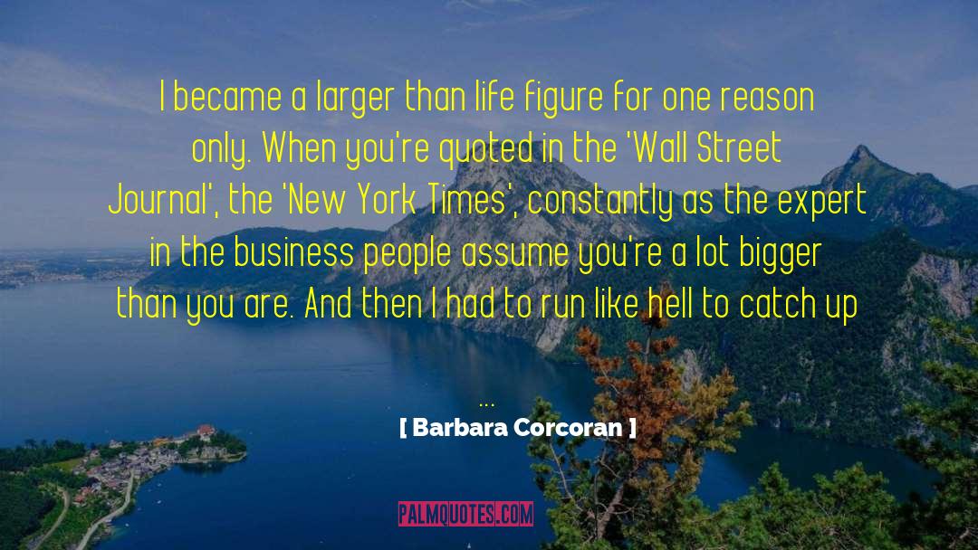 Barbara Corcoran Quotes: I became a larger than