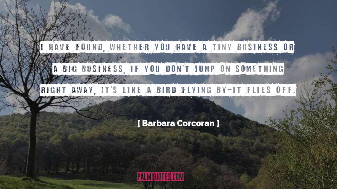 Barbara Corcoran Quotes: I have found, whether you
