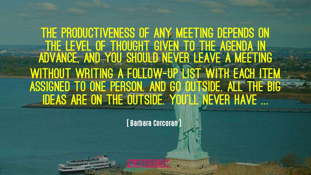 Barbara Corcoran Quotes: The productiveness of any meeting
