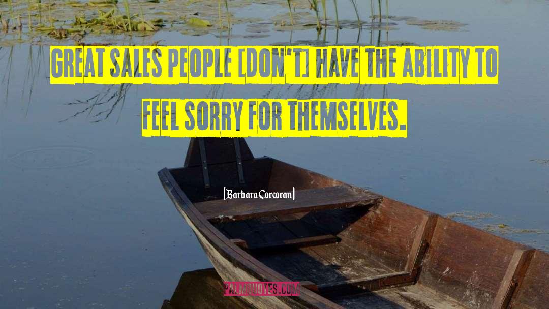 Barbara Corcoran Quotes: Great sales people [don't] have