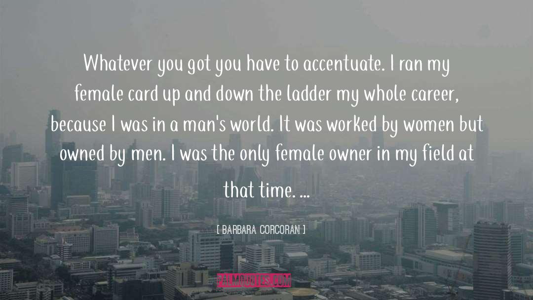 Barbara Corcoran Quotes: Whatever you got you have