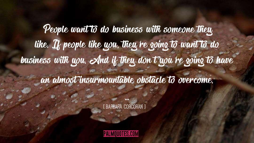 Barbara Corcoran Quotes: People want to do business