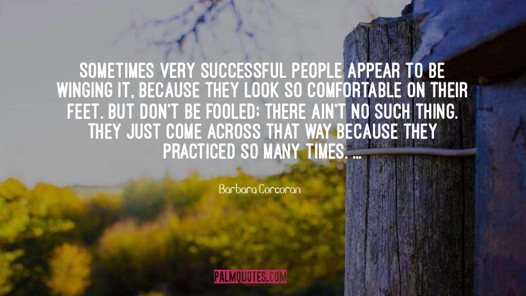 Barbara Corcoran Quotes: Sometimes very successful people appear