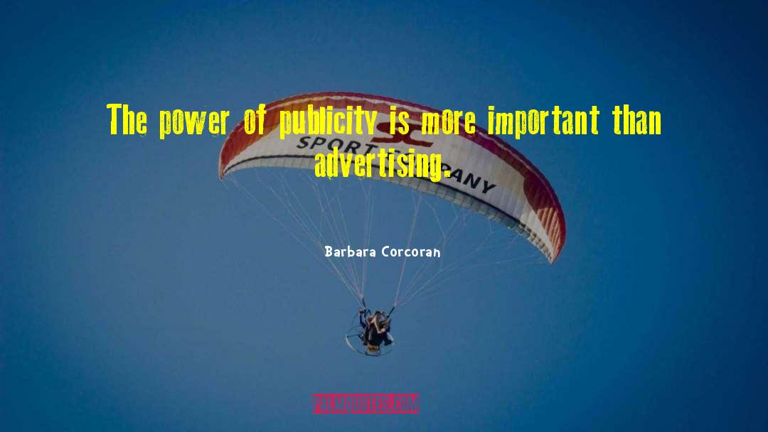 Barbara Corcoran Quotes: The power of publicity is