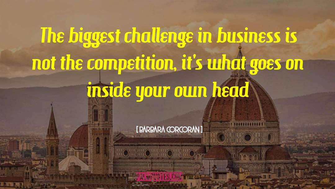 Barbara Corcoran Quotes: The biggest challenge in business