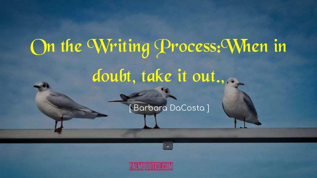 Barbara DaCosta Quotes: On the Writing Process:<br>When in