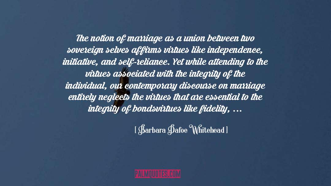 Barbara Dafoe Whitehead Quotes: The notion of marriage as