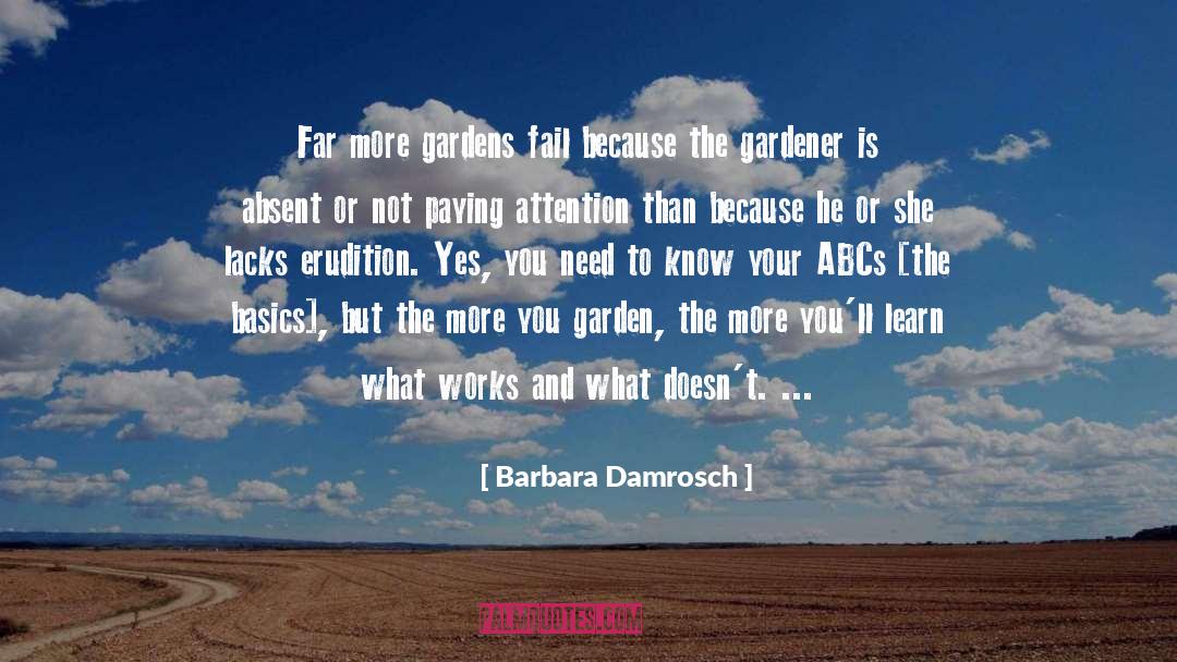 Barbara Damrosch Quotes: Far more gardens fail because