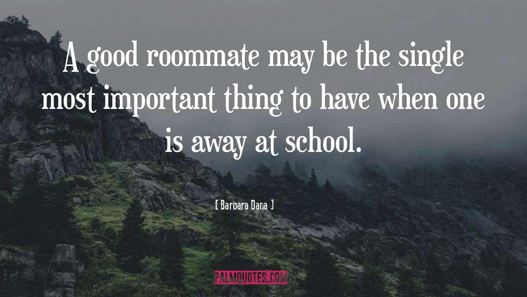 Barbara Dana Quotes: A good roommate may be