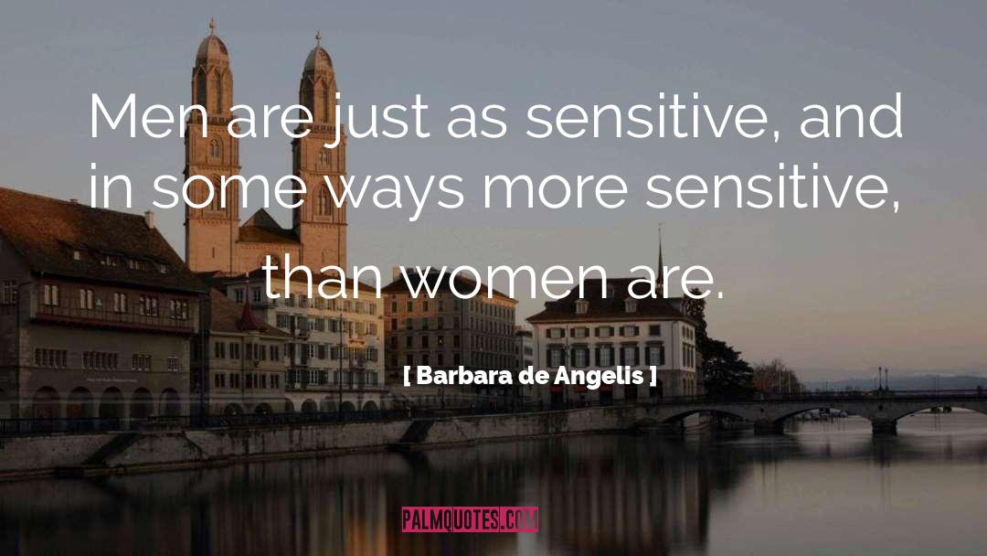 Barbara De Angelis Quotes: Men are just as sensitive,