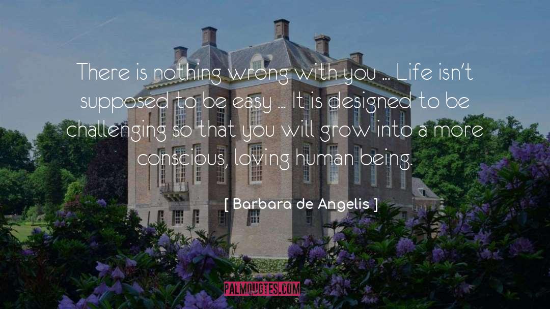 Barbara De Angelis Quotes: There is nothing wrong with