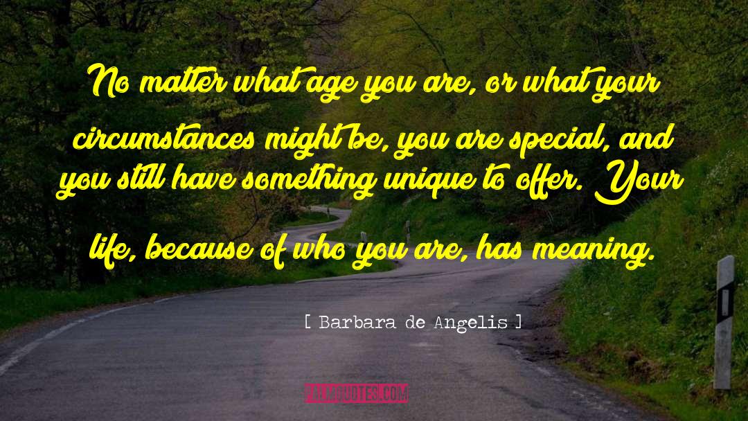 Barbara De Angelis Quotes: No matter what age you