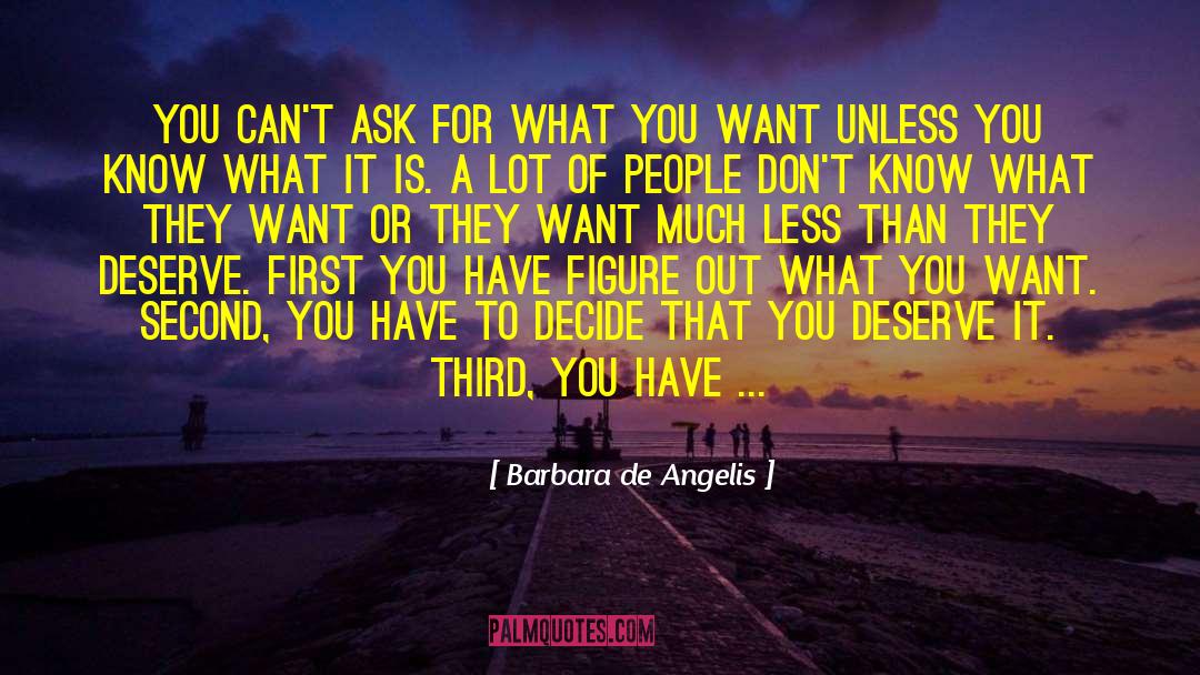 Barbara De Angelis Quotes: You can't ask for what