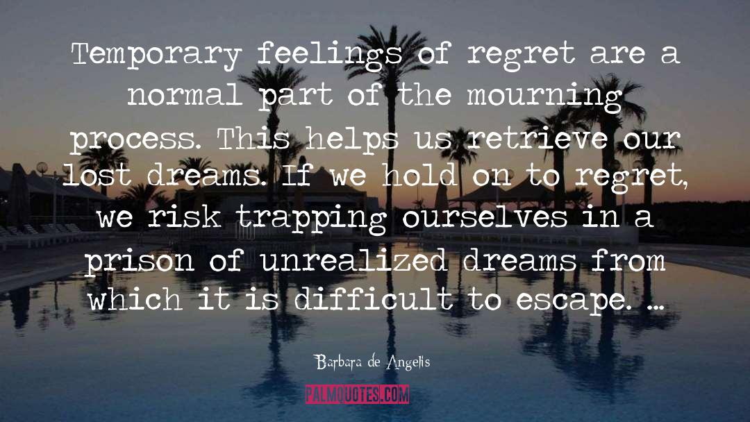 Barbara De Angelis Quotes: Temporary feelings of regret are