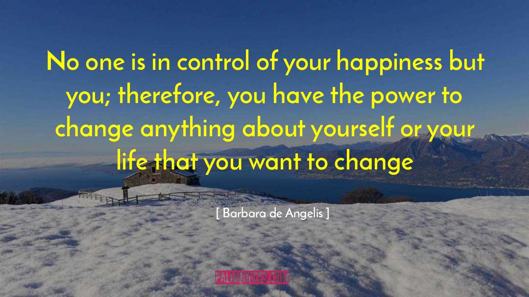 Barbara De Angelis Quotes: No one is in control