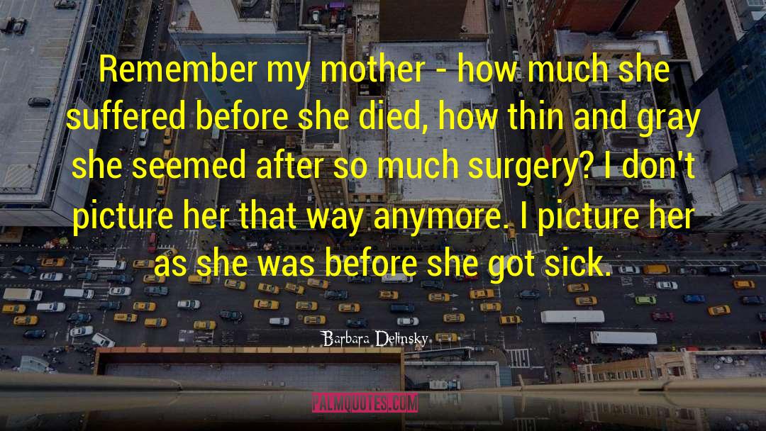 Barbara Delinsky Quotes: Remember my mother - how