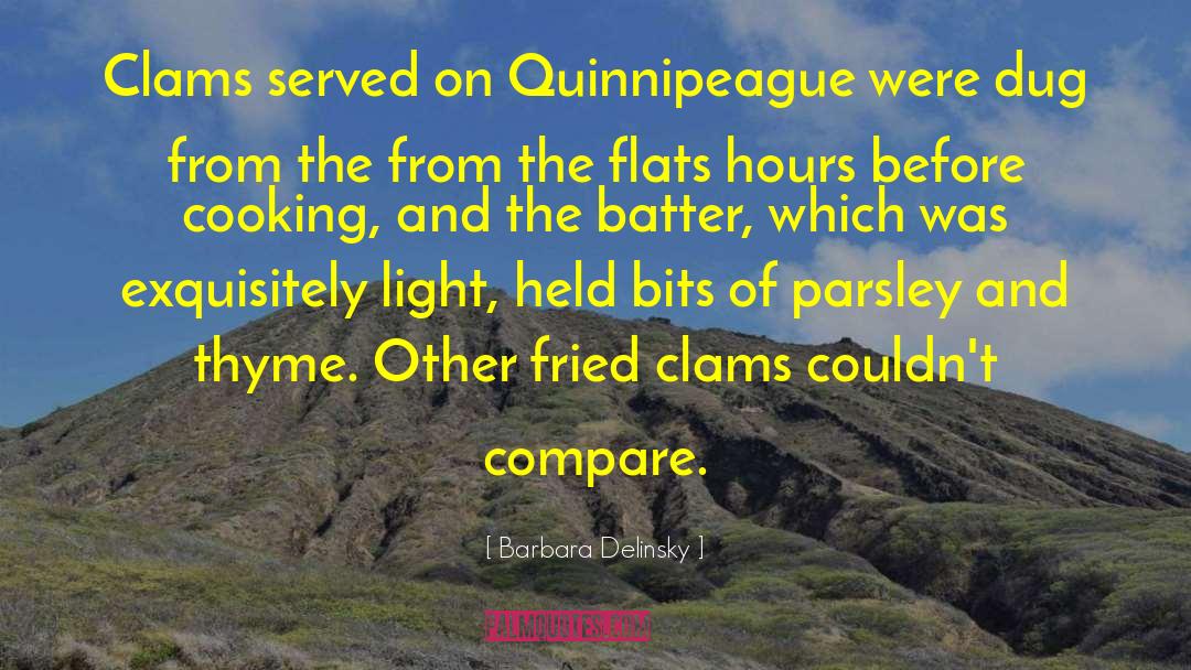 Barbara Delinsky Quotes: Clams served on Quinnipeague were
