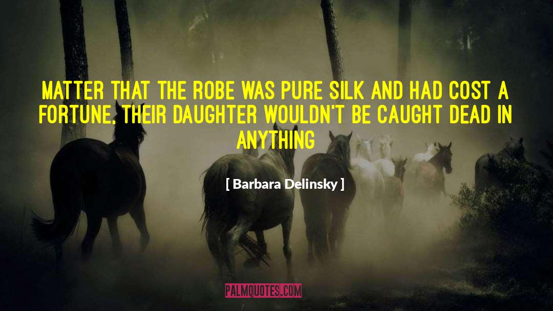 Barbara Delinsky Quotes: matter that the robe was
