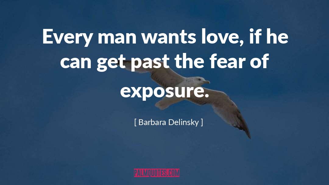 Barbara Delinsky Quotes: Every man wants love, if